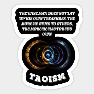 Taoism, The wise man does not lay up his own treasures. The more he gives to others the more he has for his own Sticker